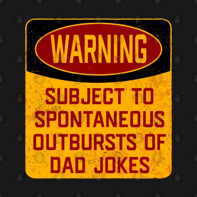 Dad - Warning Subject To Spontaneous Outbursts Of Dad Jokes by Kudostees