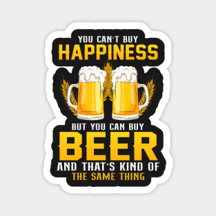 You can't buy happiness but you can buy beer and that's kind of the some things Magnet