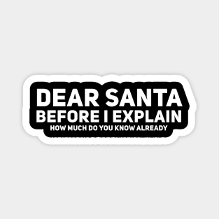 Dear Santa Before I Explain How Much Do You Know Already Magnet