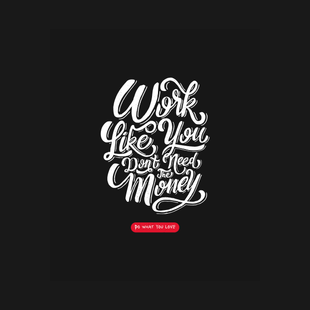 Work Like You Don't Need The Money | Do What You Love by AladdinHub