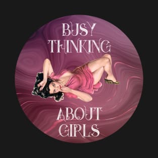 Busy Thinking About Girls 2 T-Shirt