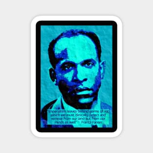 Franz Fanon quote on imperialism Magnet