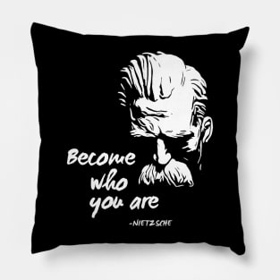 BECOME WHO YOU ARE (Friedrich Nietzsche) Pillow