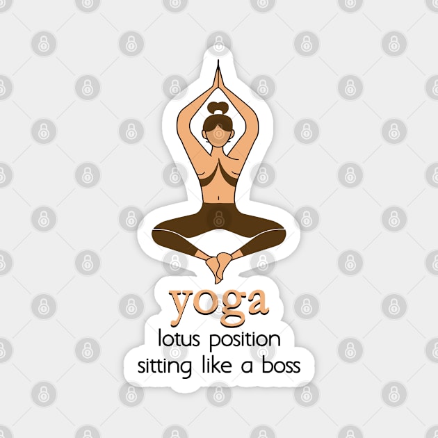 YOGA - lotus position sitting like a boss Magnet by Fashioned by You, Created by Me A.zed