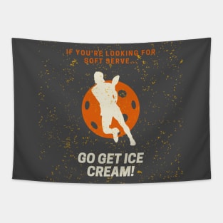 If you're looking for soft serve, go get ice cream Pickleball Tapestry