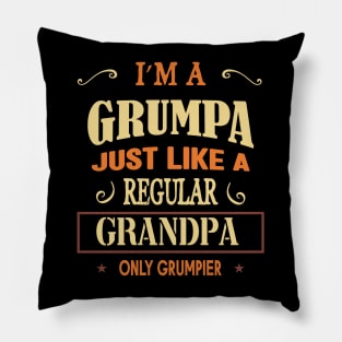 I'm a grumpa just like a regular grandpa only grumpier Pillow