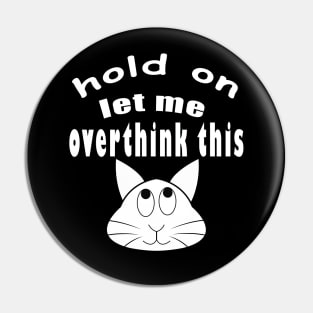 hold on let me overthink this funny cat Pin