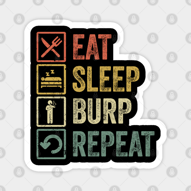 Funny eat sleep burp repeat retro vintage gift Burp - | TeePublic