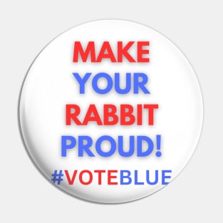 MAKE YOUR RABBIT PROUD!  #VOTEBLUE Pin