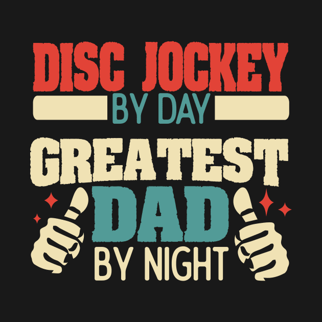 Disc Jockey by day, greatest dad by night by Anfrato