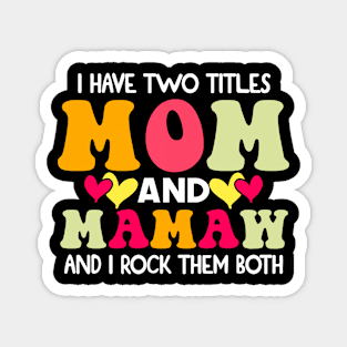 I Have Two Titles Mom And mamaw and I Rock Them Both groovy Mothers day gift Magnet