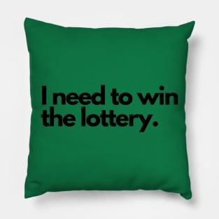 I need to win the lottery Pillow