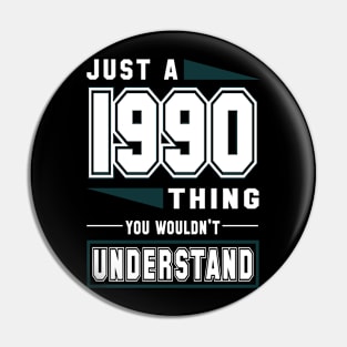 Just A 1990 Thing, You Wouldn't Understand Pin