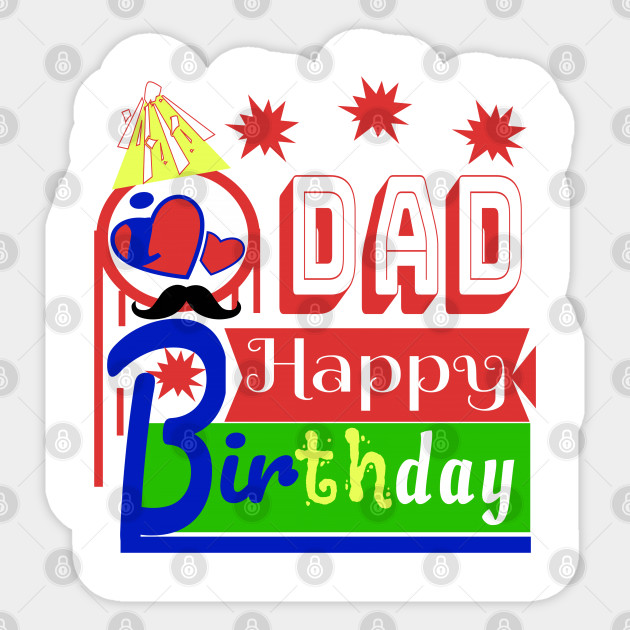 Happy Birthday Dad I Love You So Much Birthday Dad Sticker Teepublic