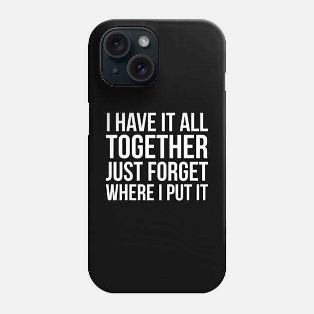 I Have It All Together Phone Case by evokearo