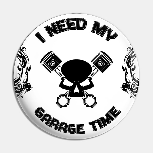 I need my garage time Pin by GoranDesign