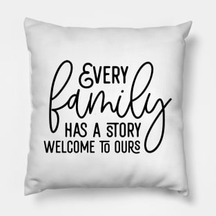 Every Family Has A Story Welcome To Ours Pillow