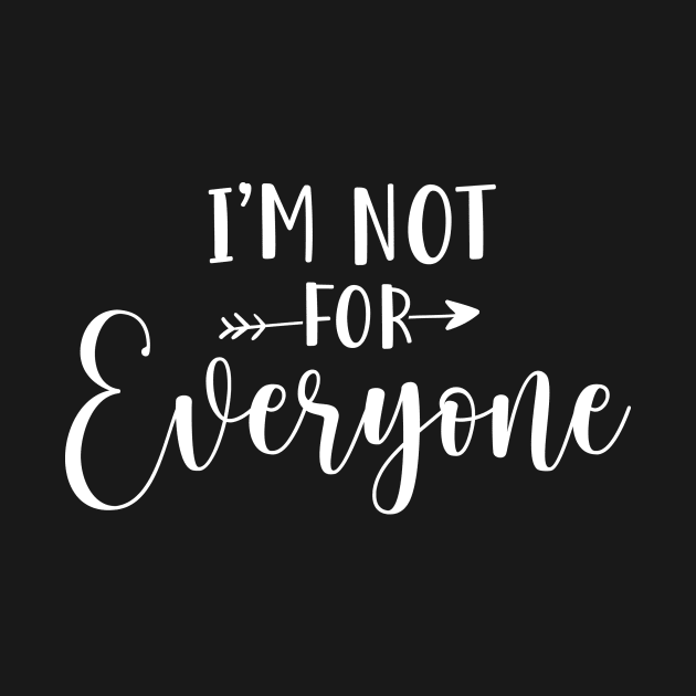 Im not for everyone - sarcasm, intorvert design by colorbyte