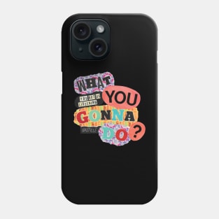 What you gonna do? Phone Case