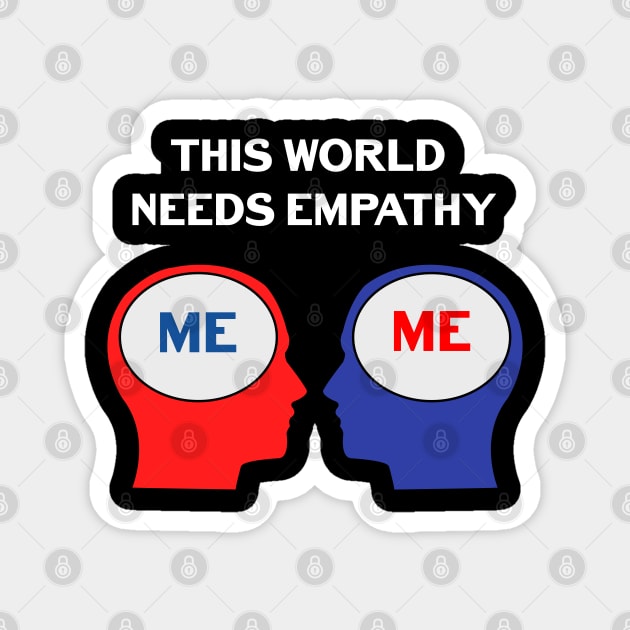 THIS WORLD NEEDS EMPATHY Magnet by jcnenm