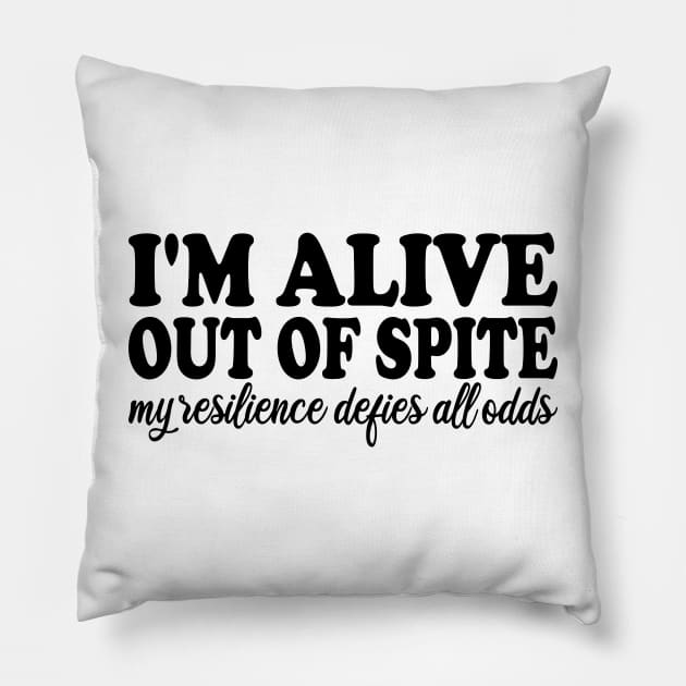 i'm alive out of spite my resilience defies all odds Pillow by mdr design