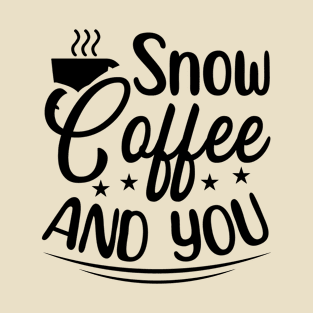 Snow Coffee And You T-Shirt