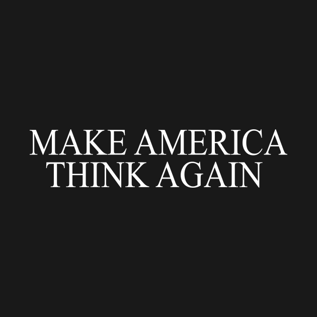 Make America Think Again by Basement Mastermind by BasementMaster