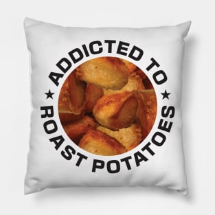 Addicted To Roast Potatoes Pillow