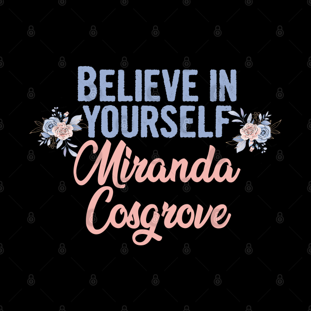 Believe in yourself, miranda cosgrove 2022 by Myteeshirts