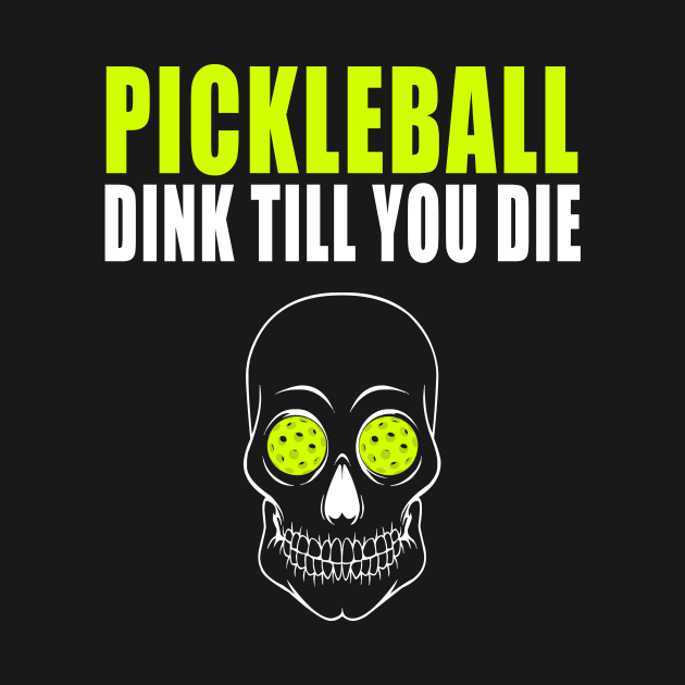 Pickleball Dink Till You DieT-shirt by BitterOranges