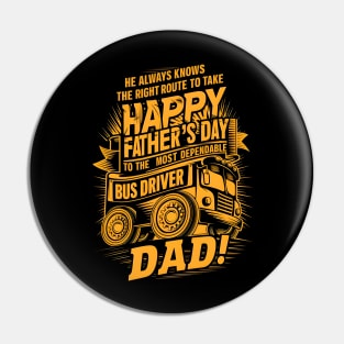 He Always Knows The Right  Route to Take Happy Father's Day To The Most Dependable Bus Driver Dad | Dad Lover gifts Pin