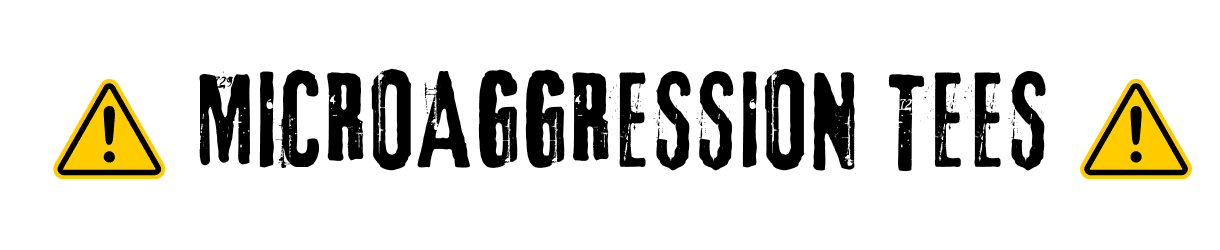 MicroAggression Tees profile image