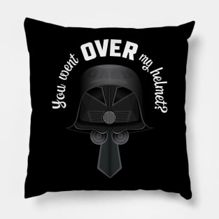 You Went OVER My Helmet? Dark Helmet Spaceballs quote Pillow