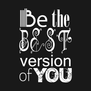 Be the Best Version of You T-Shirt