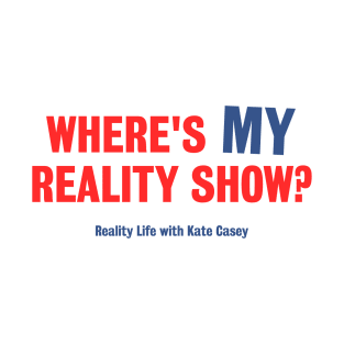 Where's MY Reality Show? - Light Version T-Shirt