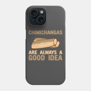 Chimichangas Are Always A Good Idea Phone Case