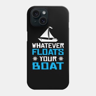 Whatever Floats Your Boat  Sailing Sailboat Phone Case