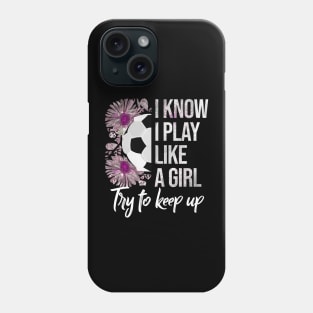 I Know I Play Like a Girl - Soccer Typography Phone Case