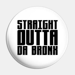 Straight Outta Da Bronx Pin