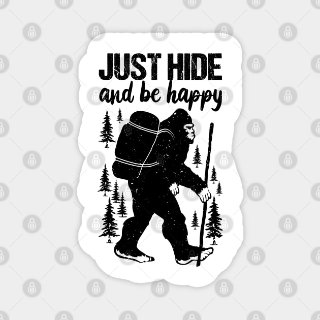 Funny sasquatch Quote Hide And Be Happy Magnet by Tesszero