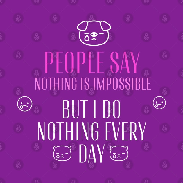 People say nothing is impossible, but I do nothing every day by WOLVES STORE