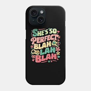 She's so perfect blah blah blah Phone Case