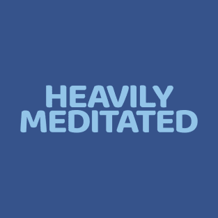 Heavily Meditated T-Shirt