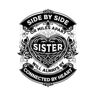 Side By Side Or Miles Apart Sisters Will Always Be Connected By Heart T-Shirt