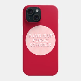 Fund Our Public Schools Phone Case