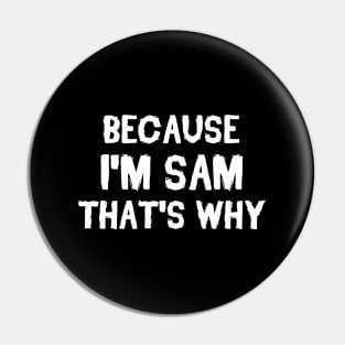 Because I'm Sam That's Why Pin