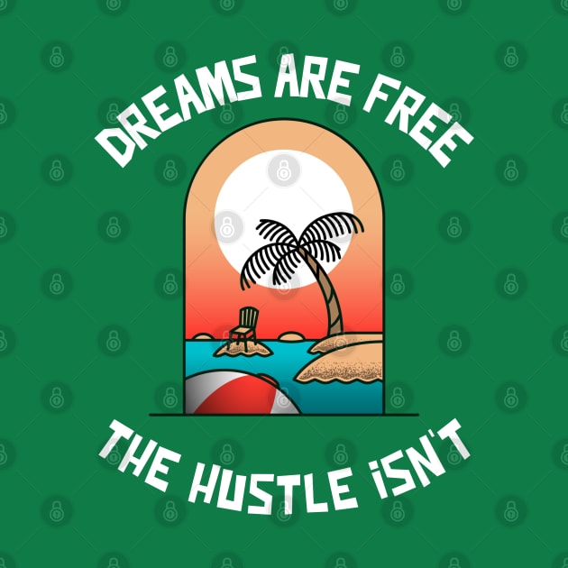 Dreams are Free ,The Hustle Isn't by Whimsical Bliss 