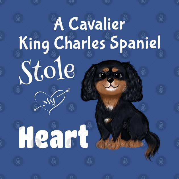 My Black and Tan Cavalier King Charles Spaniel Stole My Heart by Cavalier Gifts