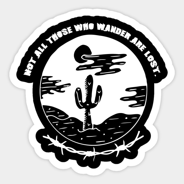 Not All Those Who Wander Are Lost Not All Those Who Wander Are Lost Sticker Teepublic