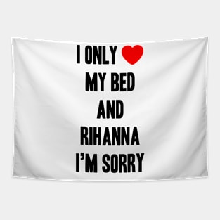 I Only <3 My Bed and Rihanna I'm Sorry Tapestry